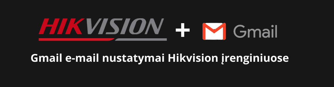 Gmail e-mail'o nustatymai Hikvision įrenginiuose