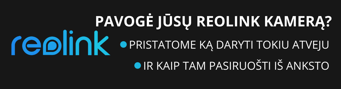 Pavogė REOLINK kamerą? Pristatome ką svarbu žinoti! Copy